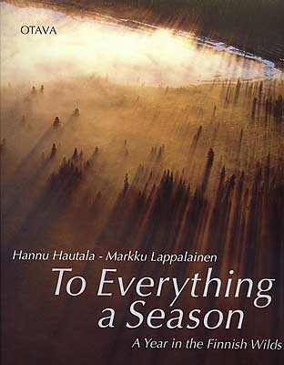 To Everything a Season, by Hannu Hautala and Markku Lappalainen　写真家ハンヌ・ハウタラ
Hannu Hautala is Finland's most well-known nature photographer. Even in Helsinki's biggest bookstore, you can find a "Hannu Hautala" postcard rack.

I also had the pleasure of meeting him and visiting his home/office. He has been to Japan twice where he photographed Japanese cranes in Hokkaido and snow monkeys in Nagano. He also has a substantial collection of Japanese nature photo books. He is very warm-hearted and well-liked by everyone.

This book is in English (that's why I bought it), and it shows pictures of Finland's nature, wildlife, and landscapes for each month of the year from January to December. The text is also interesting as it explains the daily and seasonal lives of the wildlife. Published by Otava in Finland. ISBN: 951-1-14888-5

フィンランドの一番有名なネイチャー写真家であるハンヌ・ハウタラ氏(Hannu Hautala)の写真集。英語版で１月から１２月のフィンランドの自然を紹介している。野鳥や風景が多い。クーサモ在住のハウタラ氏は、とても優しい人。
Keywords: Finland Kuusamo nature photo